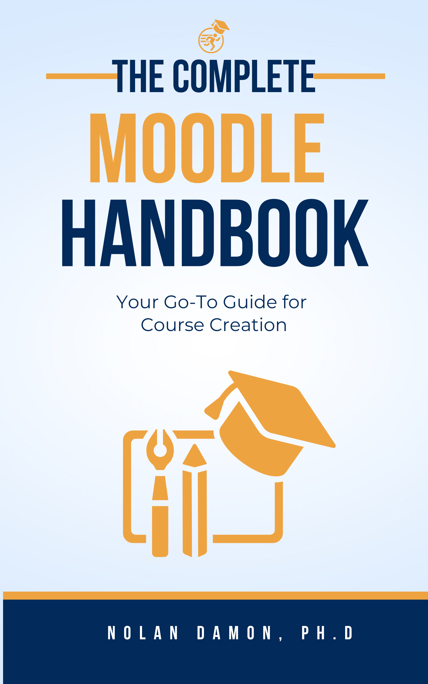 The Complete Moodle 4.4+ Handbook: Your Go-To Guide for Course Creation
